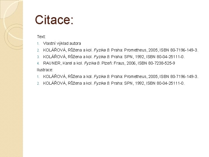 Citace: Text: 1. Vlastní výklad autora 2. KOLÁŘOVÁ, Růžena a kol. Fyzika 8. Praha: Citace: Text: 1. Vlastní výklad autora 2. KOLÁŘOVÁ, Růžena a kol. Fyzika 8. Praha: