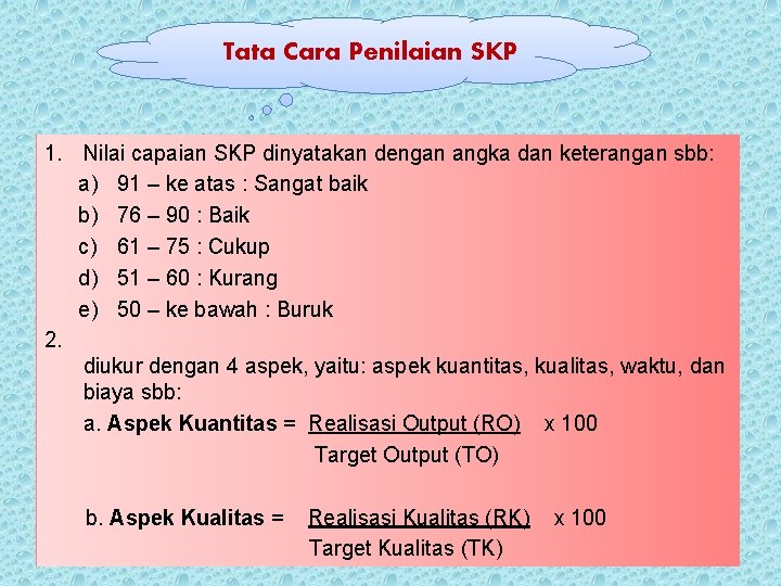 Tata Cara Penilaian SKP 1. Nilai capaian SKP dinyatakan dengan angka dan keterangan sbb: Tata Cara Penilaian SKP 1. Nilai capaian SKP dinyatakan dengan angka dan keterangan sbb: