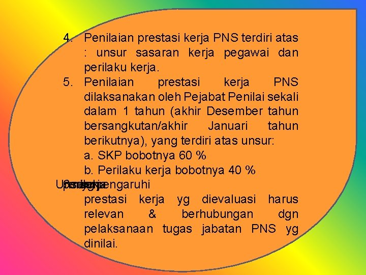 4. Penilaian prestasi kerja PNS terdiri atas : unsur sasaran kerja pegawai dan perilaku 4. Penilaian prestasi kerja PNS terdiri atas : unsur sasaran kerja pegawai dan perilaku