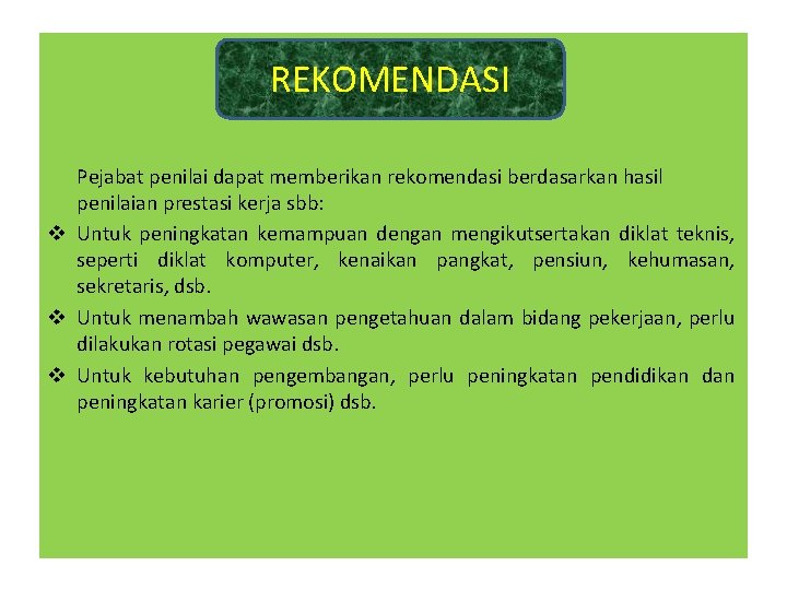 REKOMENDASI Pejabat penilai dapat memberikan rekomendasi berdasarkan hasil penilaian prestasi kerja sbb: v Untuk