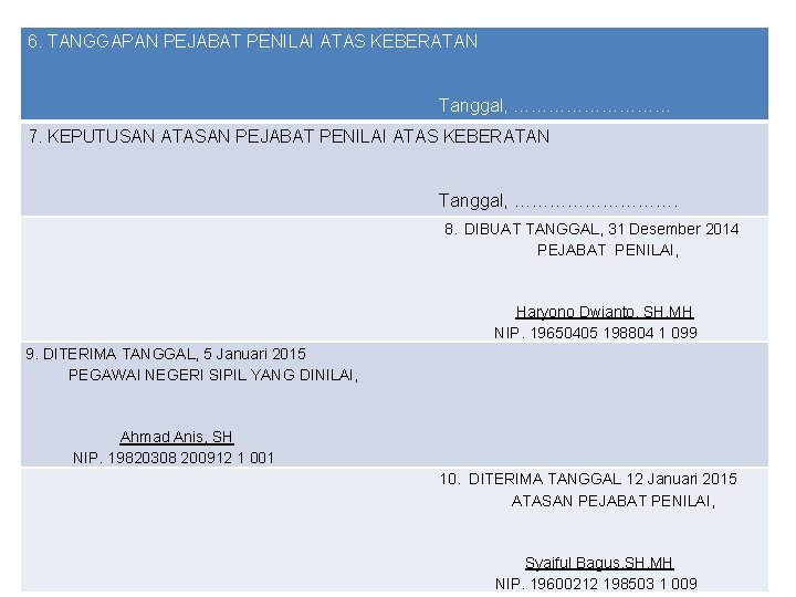 6. TANGGAPAN PEJABAT PENILAI ATAS KEBERATAN Tanggal, …………… 7. KEPUTUSAN ATASAN PEJABAT PENILAI ATAS