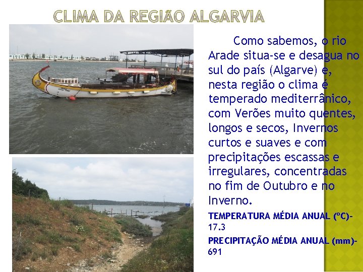 Como sabemos, o rio Arade situa-se e desagua no sul do país (Algarve) e,