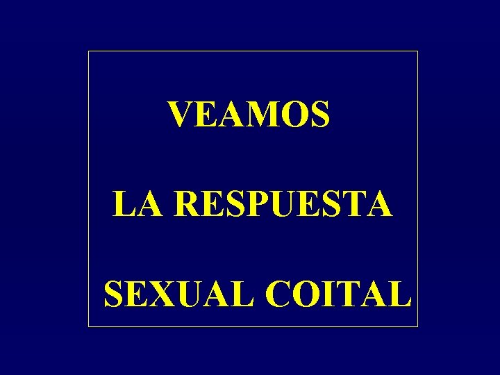 VEAMOS LA RESPUESTA SEXUAL COITAL 