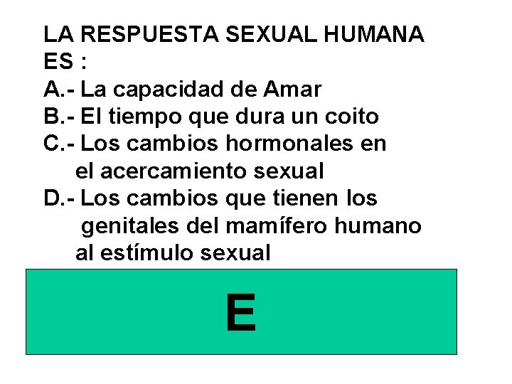 LA RESPUESTA SEXUAL HUMANA ES : A. - La capacidad de Amar B. -