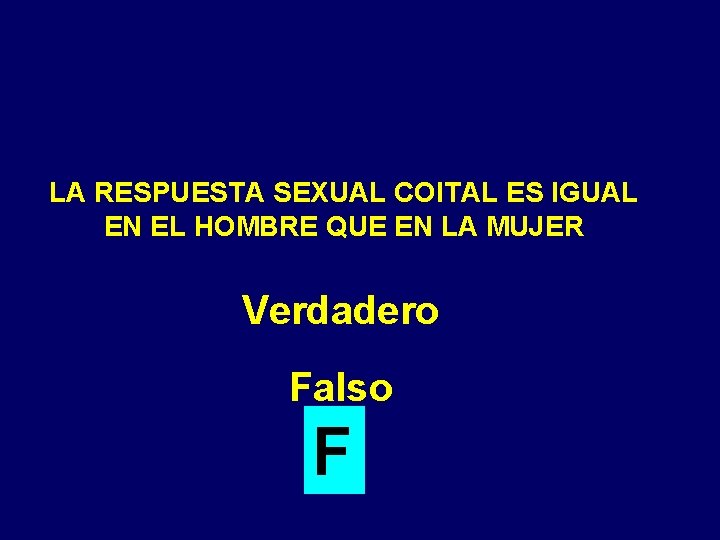 LA RESPUESTA SEXUAL COITAL ES IGUAL EN EL HOMBRE QUE EN LA MUJER Verdadero