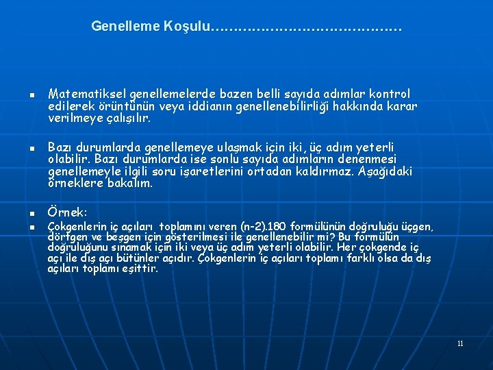 Genelleme Koşulu………………… n n Matematiksel genellemelerde bazen belli sayıda adımlar kontrol edilerek örüntünün veya