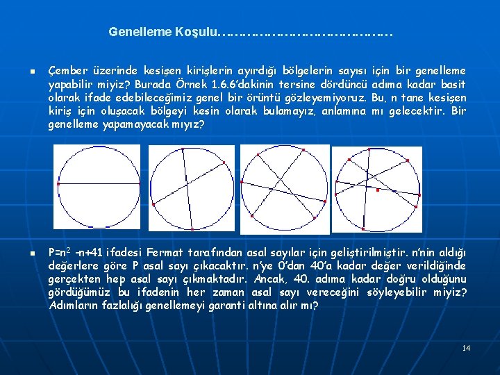 Genelleme Koşulu………………… n n Çember üzerinde kesişen kirişlerin ayırdığı bölgelerin sayısı için bir genelleme