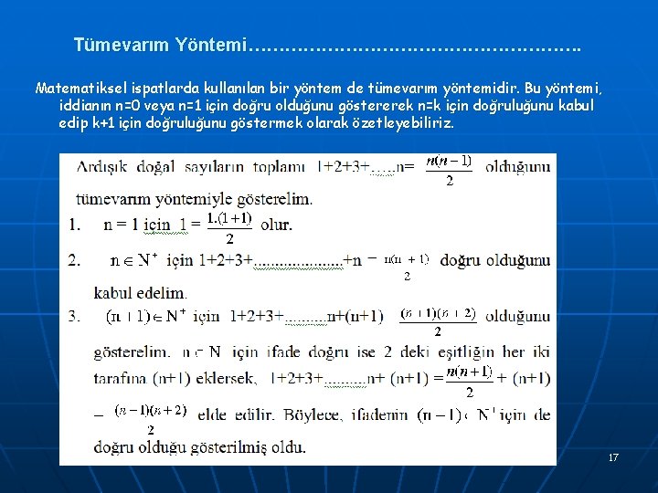 Tümevarım Yöntemi………………………. Matematiksel ispatlarda kullanılan bir yöntem de tümevarım yöntemidir. Bu yöntemi, iddianın n=0