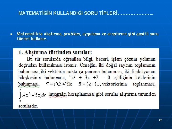 MATEMATİĞİN KULLANDIĞI SORU TİPLERİ…………………. . n Matematikte alıştırma, problem, uygulama ve araştırma gibi çeşitli