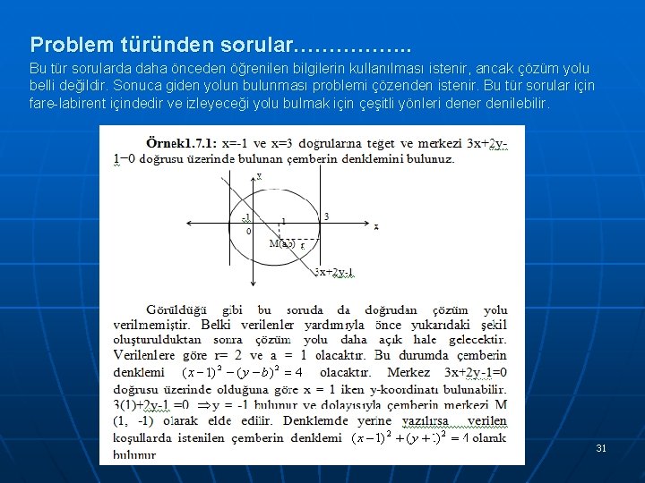 Problem türünden sorular……………. . Bu tür sorularda daha önceden öğrenilen bilgilerin kullanılması istenir, ancak