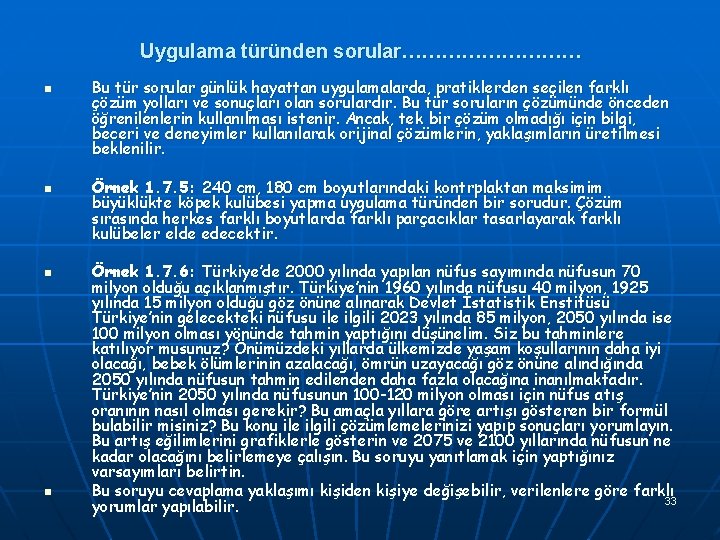 Uygulama türünden sorular…………… n n Bu tür sorular günlük hayattan uygulamalarda, pratiklerden seçilen farklı