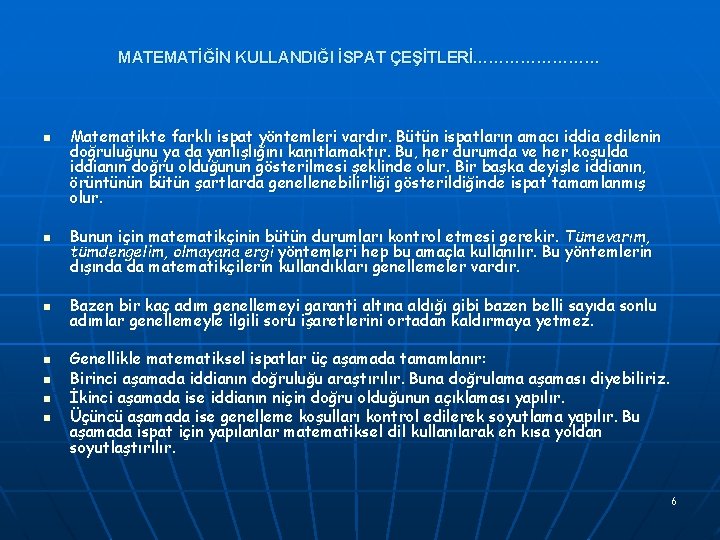 MATEMATİĞİN KULLANDIĞI İSPAT ÇEŞİTLERİ………… n n n n Matematikte farklı ispat yöntemleri vardır. Bütün