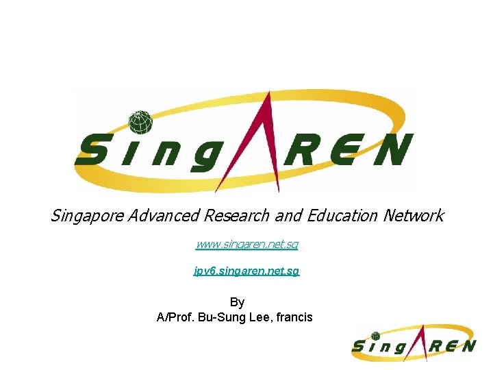 Singapore Advanced Research and Education Network www. singaren. net. sg ipv 6. singaren. net.