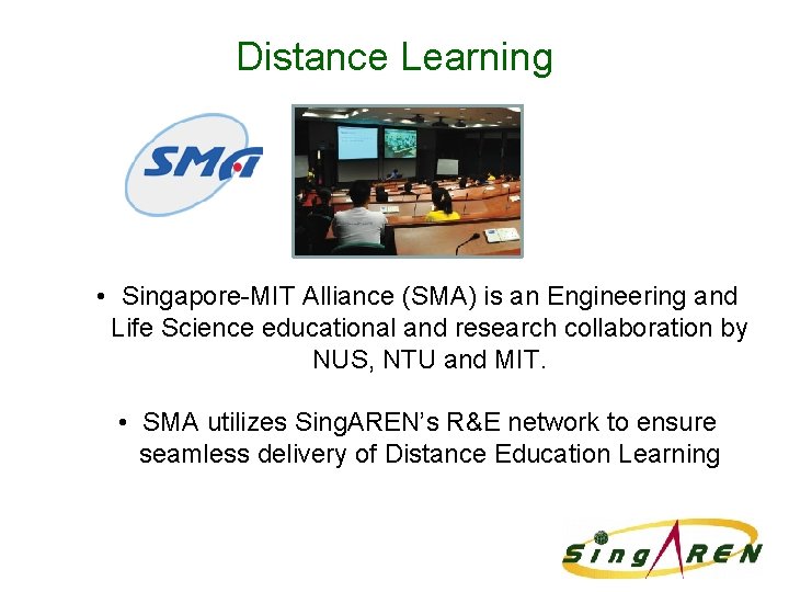 Distance Learning • Singapore-MIT Alliance (SMA) is an Engineering and Life Science educational and