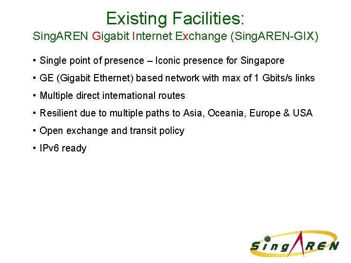 Existing Facilities: Sing. AREN Gigabit Internet Exchange (Sing. AREN-GIX) • Single point of presence