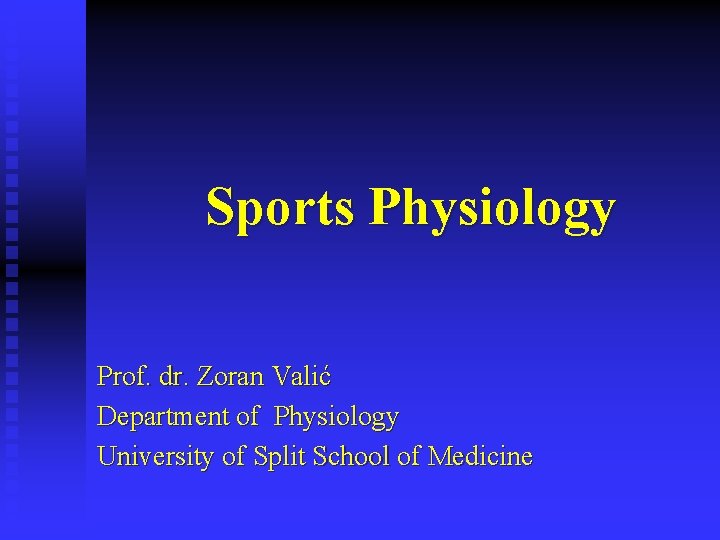 Sports Physiology Prof. dr. Zoran Valić Department of Physiology University of Split School of