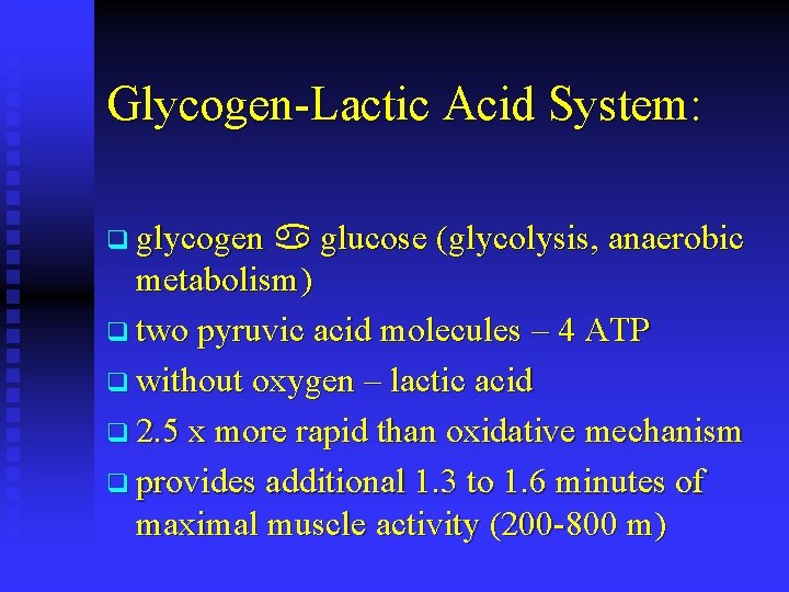 Glycogen-Lactic Acid System: q glycogen glucose (glycolysis, anaerobic metabolism) q two pyruvic acid molecules