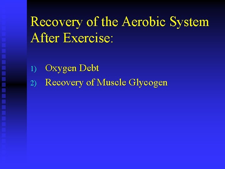 Recovery of the Aerobic System After Exercise: 1) 2) Oxygen Debt Recovery of Muscle
