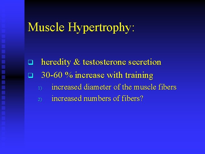 Muscle Hypertrophy: q q heredity & testosterone secretion 30 -60 % increase with training