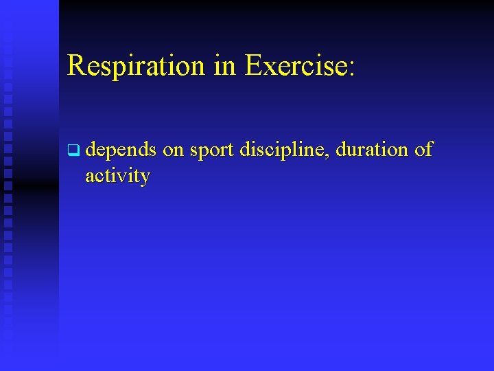 Respiration in Exercise: q depends on sport discipline, duration of activity 