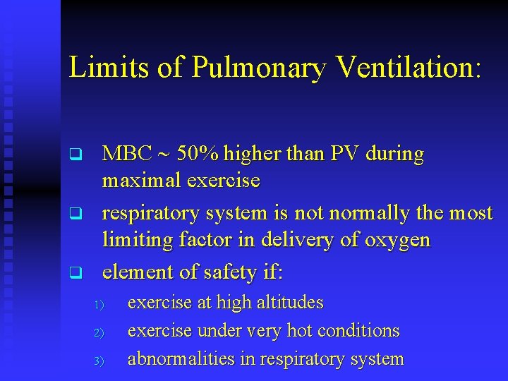 Limits of Pulmonary Ventilation: q q q MBC 50% higher than PV during maximal