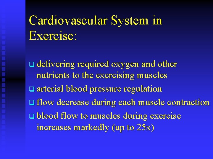 Cardiovascular System in Exercise: q delivering required oxygen and other nutrients to the exercising