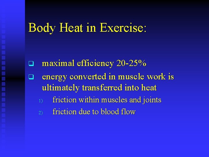 Body Heat in Exercise: q q maximal efficiency 20 -25% energy converted in muscle