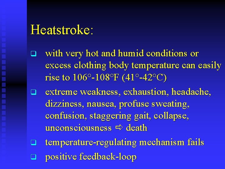 Heatstroke: q q with very hot and humid conditions or excess clothing body temperature