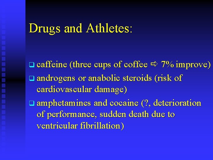Drugs and Athletes: q caffeine (three cups of coffee 7% improve) q androgens or