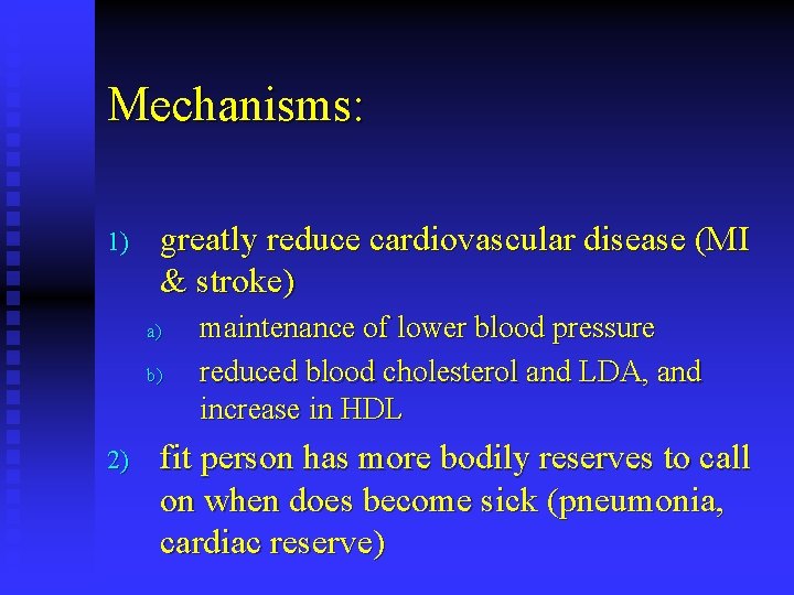 Mechanisms: 1) greatly reduce cardiovascular disease (MI & stroke) a) b) 2) maintenance of