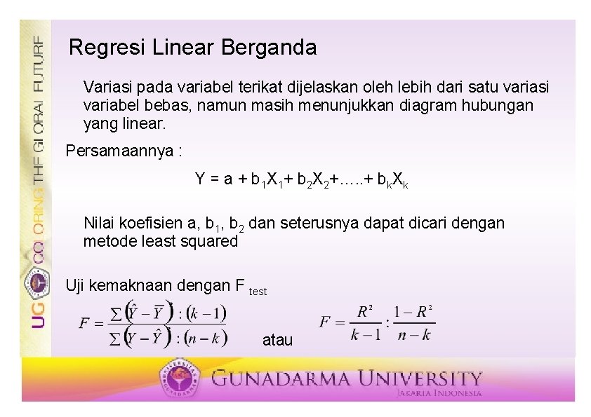 Regresi Linear Berganda Variasi pada variabel terikat dijelaskan oleh lebih dari satu variasi variabel