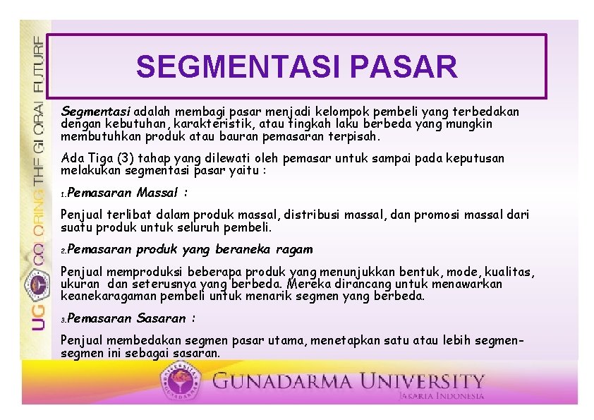 SEGMENTASI PASAR Segmentasi adalah membagi pasar menjadi kelompok pembeli yang terbedakan dengan kebutuhan, karakteristik,