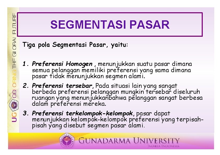 SEGMENTASI PASAR Tiga pola Segmentasi Pasar, yaitu: 1. Preferensi Homogen , menunjukkan suatu pasar SEGMENTASI PASAR Tiga pola Segmentasi Pasar, yaitu: 1. Preferensi Homogen , menunjukkan suatu pasar