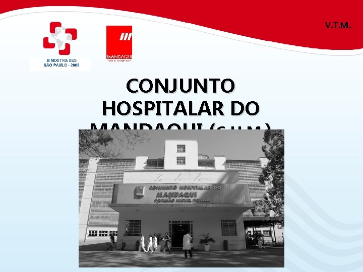 V. T. M. CONJUNTO HOSPITALAR DO MANDAQUI (C. H. M. ) 