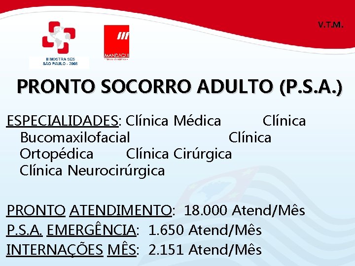 V. T. M. PRONTO SOCORRO ADULTO (P. S. A. ) ESPECIALIDADES: Clínica Médica Clínica