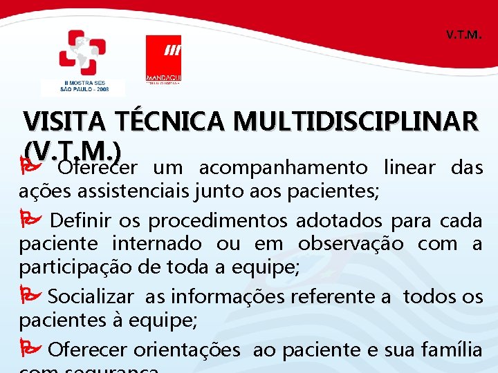 V. T. M. VISITA TÉCNICA MULTIDISCIPLINAR (V. T. M. ) Oferecer um acompanhamento linear