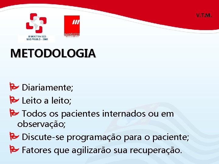 V. T. M. METODOLOGIA Diariamente; Leito a leito; Todos os pacientes internados ou em