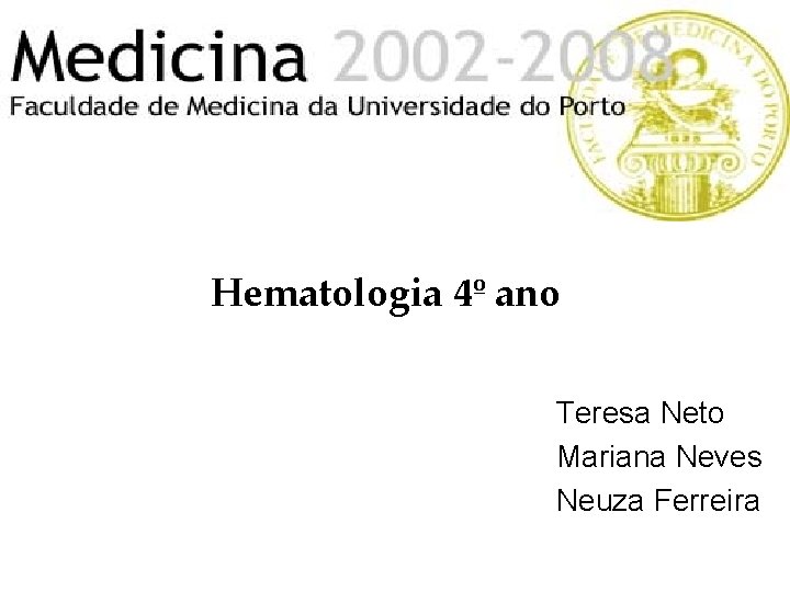 Hematologia 4º ano Teresa Neto Mariana Neves Neuza Ferreira 