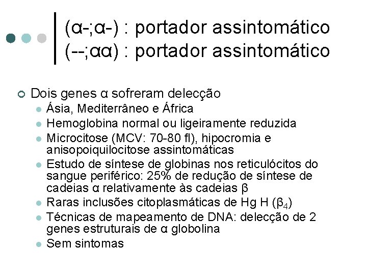 (α-; α-) : portador assintomático (--; αα) : portador assintomático ¢ Dois genes α