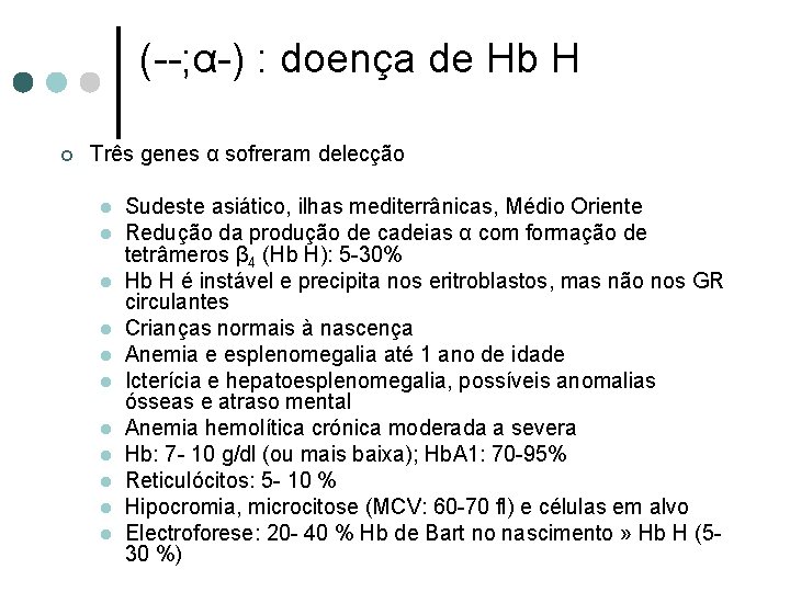 (--; α-) : doença de Hb H ¢ Três genes α sofreram delecção l
