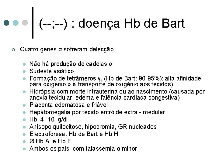 (--; --) : doença Hb de Bart ¢ Quatro genes α sofreram delecção l