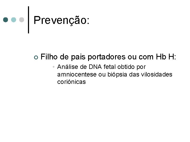 Prevenção: ¢ Filho de pais portadores ou com Hb H: • Análise de DNA