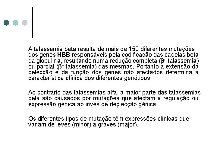 A talassemia beta resulta de mais de 150 diferentes mutações dos genes HBB responsáveis