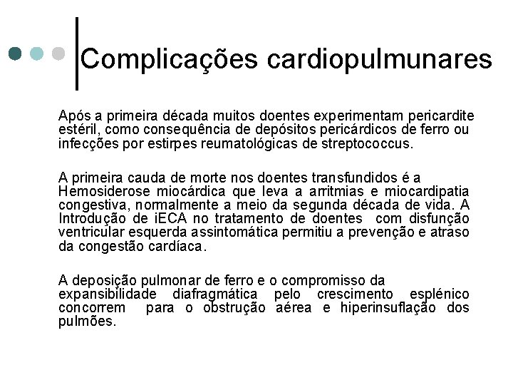 Complicações cardiopulmunares Após a primeira década muitos doentes experimentam pericardite estéril, como consequência de