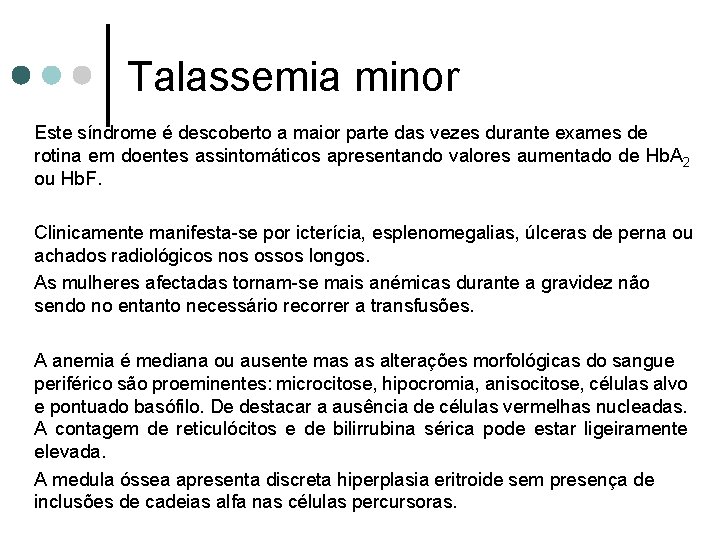 Talassemia minor Este síndrome é descoberto a maior parte das vezes durante exames de