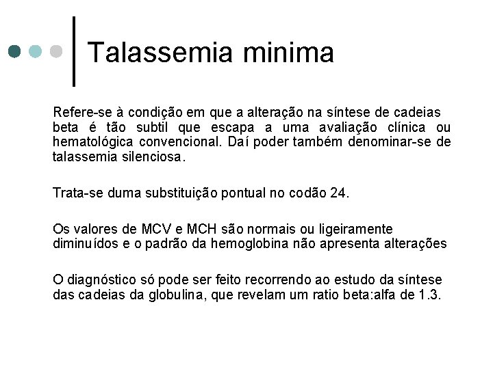 Talassemia minima Refere-se à condição em que a alteração na síntese de cadeias beta