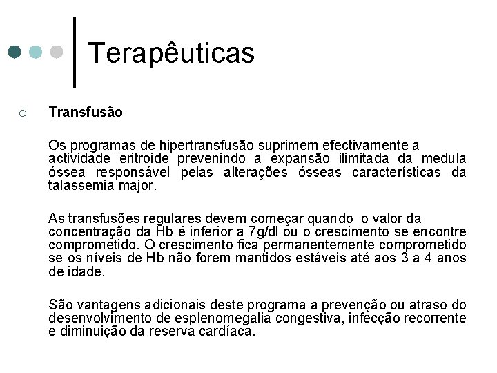 Terapêuticas ¡ Transfusão Os programas de hipertransfusão suprimem efectivamente a actividade eritroide prevenindo a