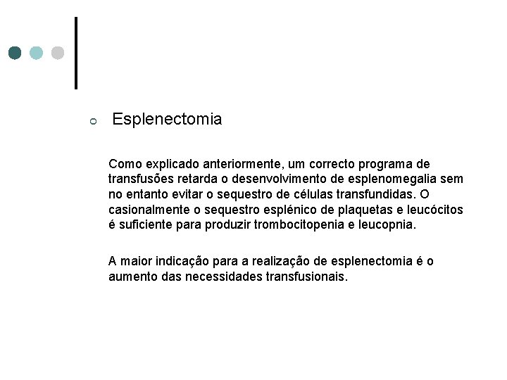¢ Esplenectomia Como explicado anteriormente, um correcto programa de transfusões retarda o desenvolvimento de