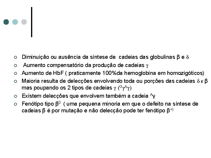 ¢ ¢ ¢ Diminuição ou ausência da síntese de cadeias das globulinas β e