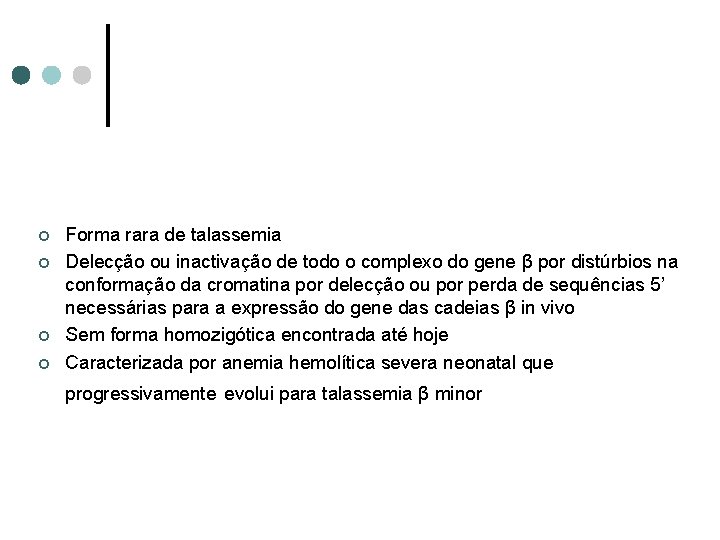 ¢ ¢ Forma rara de talassemia Delecção ou inactivação de todo o complexo do